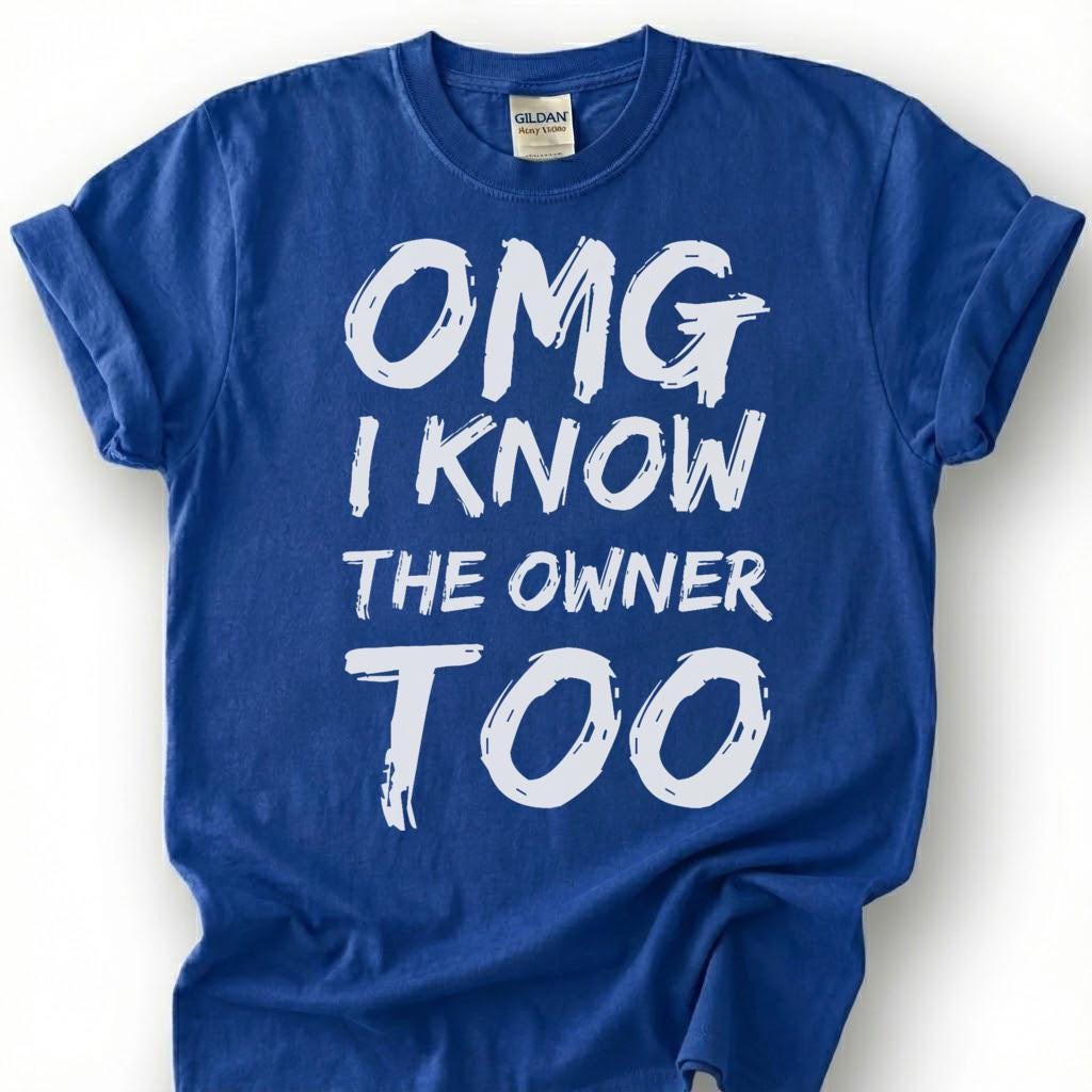 OMG I Know The Owner Too Shirt, Sarcastic Brushstroke Quote Tee, Bar Patron Comeback Top, Bartender Reply Slogan Apparel, Nightlife Joke