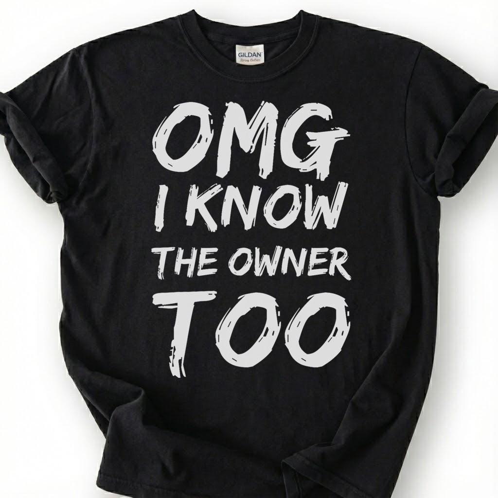 OMG I Know The Owner Too Shirt, Sarcastic Brushstroke Quote Tee, Bar Patron Comeback Top, Bartender Reply Slogan Apparel, Nightlife Joke
