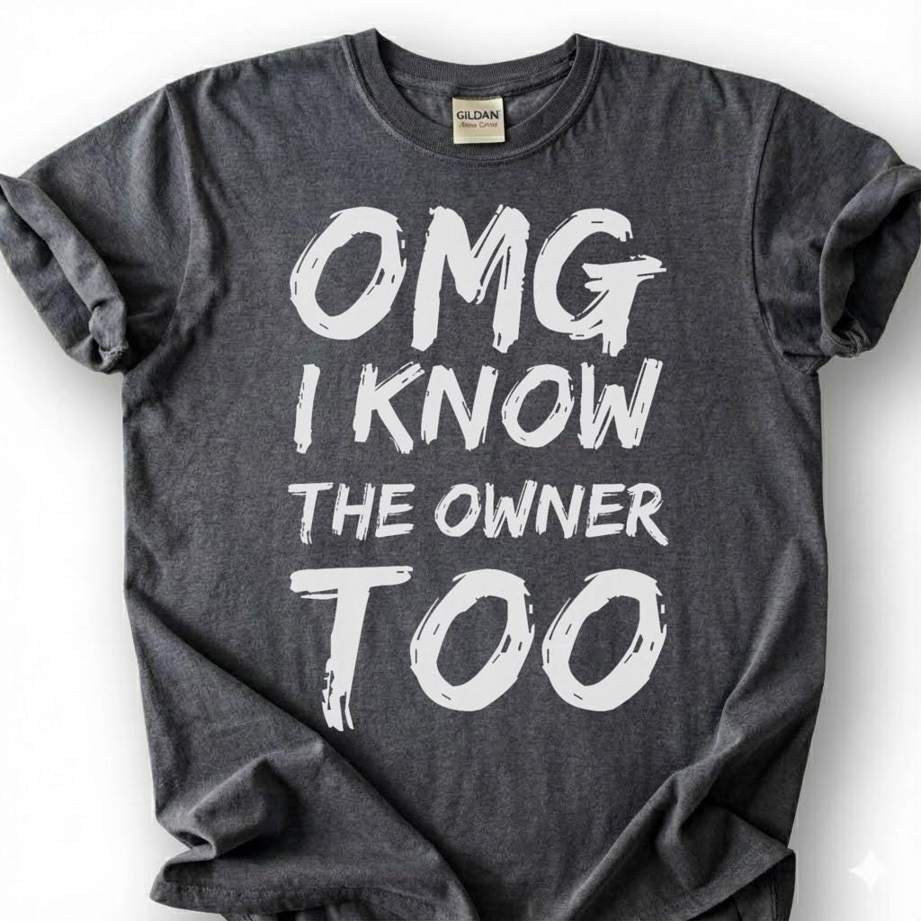 OMG I Know The Owner Too Shirt, Sarcastic Brushstroke Quote Tee, Bar Patron Comeback Top, Bartender Reply Slogan Apparel, Nightlife Joke